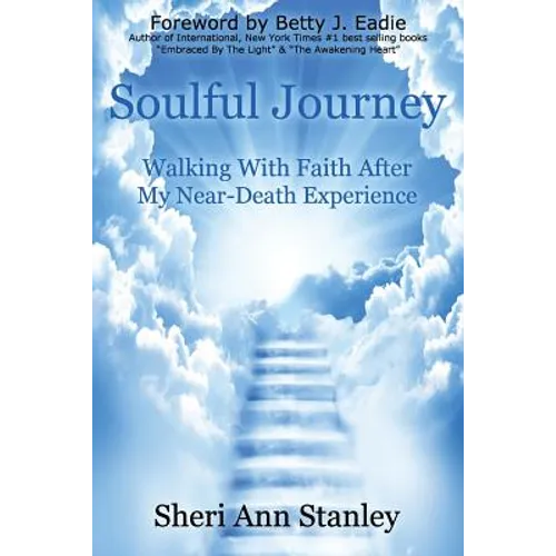 Soulful Journey: Walking by Faith after My Near Death Experience - Paperback