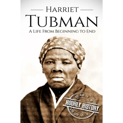 Harriet Tubman: A Life From Beginning to End - Paperback