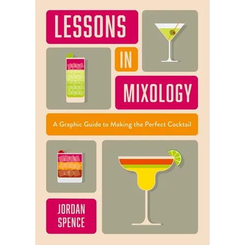 Lessons in Mixology: A Graphic Guide to Making the Perfect Cocktail - Hardcover