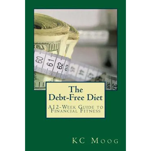 The Debt-Free Diet: A 12-Week Guide to Financial Fitness - Paperback