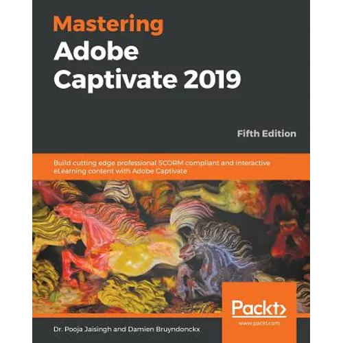 Mastering Adobe Captivate 2019 - Fifth Edition: Build cutting edge professional SCORM compliant and interactive eLearning content with Adobe Captivate - Paperback