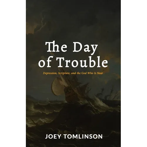 The Day of Trouble: Depression, Scripture, and the God Who Is Near - Paperback