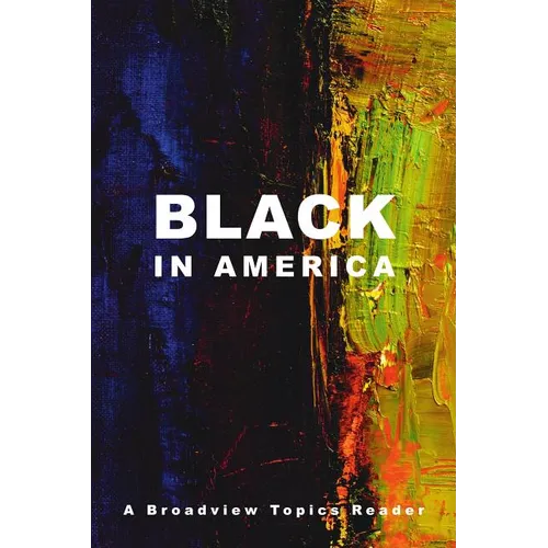 Black in America: A Broadview Topics Reader - Paperback