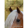 Understanding the Ancient Secrets of the Horse's Mind - Paperback