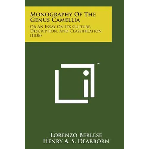 Monography of the Genus Camellia: Or an Essay on Its Culture, Description, and Classification (1838) - Paperback