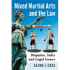 Mixed Martial Arts and the Law: Disputes, Suits and Legal Issues - Paperback
