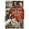 Feeding the Nation in World War II: Rationing, Digging for Victory and Unusual Food - Hardcover