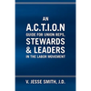 An A.C.T.I.O.N Guide for Union Reps, Stewards & Leaders in the Labor Movement - Paperback
