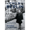 A Child in Berlin: The Poignant Story of Heidi Posnien and Her Mother During the Fall of Germany - Paperback