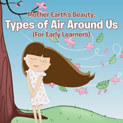 Mother Earth's Beauty: Types of Air Around Us (For Early Learners) - Paperback