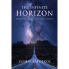 The Infinite Horizon: Resolving Mankind's Cosmic Debate - Paperback