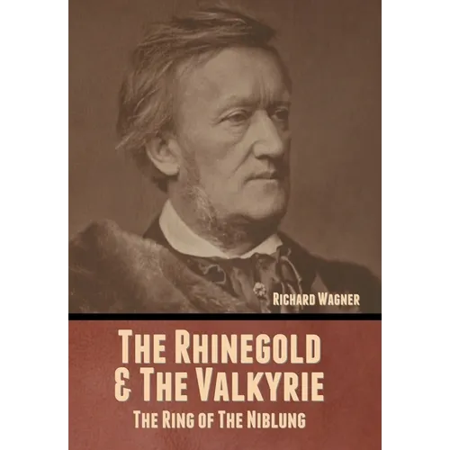 The Rhinegold & The Valkyrie: The Ring of The Niblung (Without Illustrations) - Hardcover