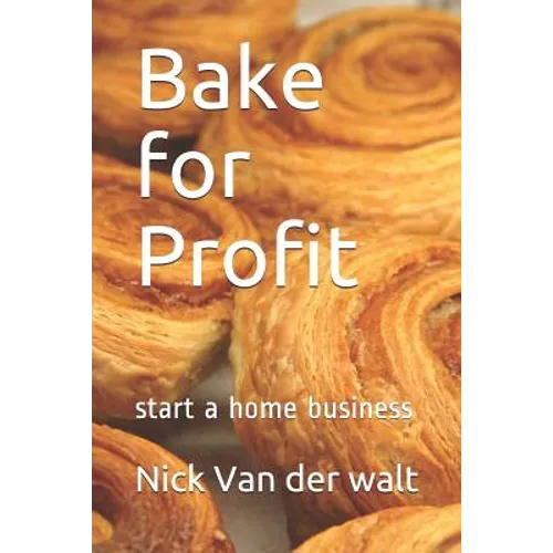 Bake for Profit: start a home business - Paperback