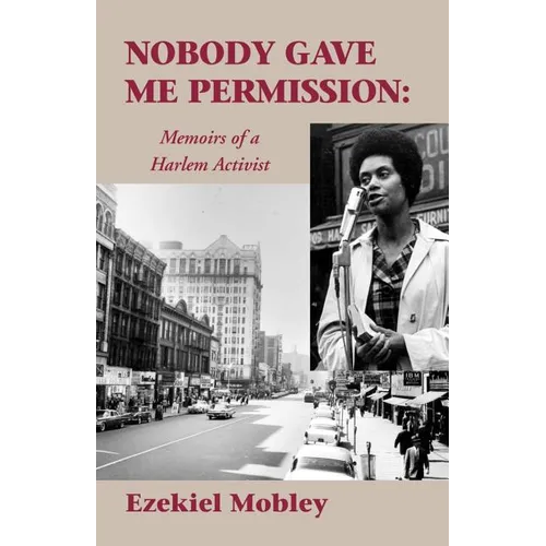 Nobody Gave Me Permission:: Memoirs of a Harlem Activist - Paperback