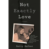 Not Exactly Love: A Memoir - Paperback