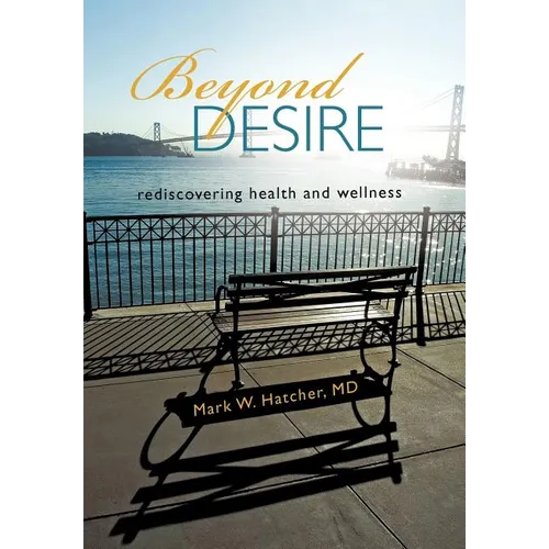 Beyond Desire: Rediscovering Health and Wellness - Hardcover