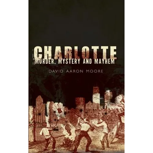 Charlotte: Murder, Mystery and Mayhem - Hardcover