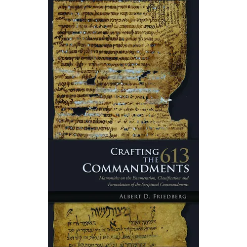 Crafting the 613 Commandments: Maimonides on the Enumeration, Classification, and Formulation of the Scriptural Commandments - Paperback