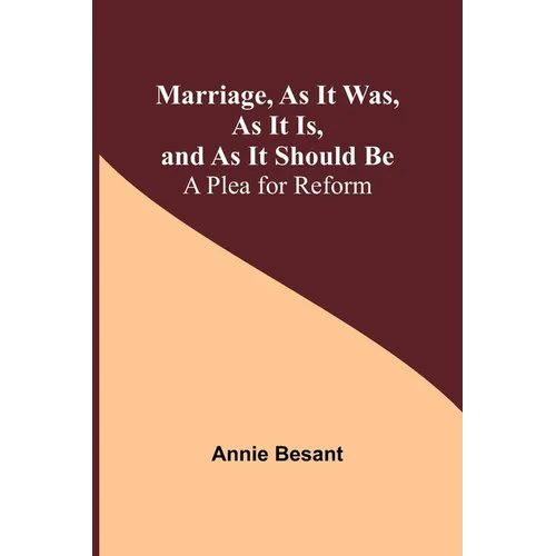 Marriage, As It Was, As It Is, and As It Should Be: A Plea for Reform - Paperback