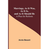 Marriage, As It Was, As It Is, and As It Should Be: A Plea for Reform - Paperback
