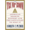 The Trump Boom: America's Soaring Economy and the Left's Plot to Stop It - Paperback