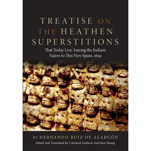 Treatise on the Heathen Superstitions: That Today Live Among the Indians Native to This New Spain, 1629 Volume 164 - Paperback