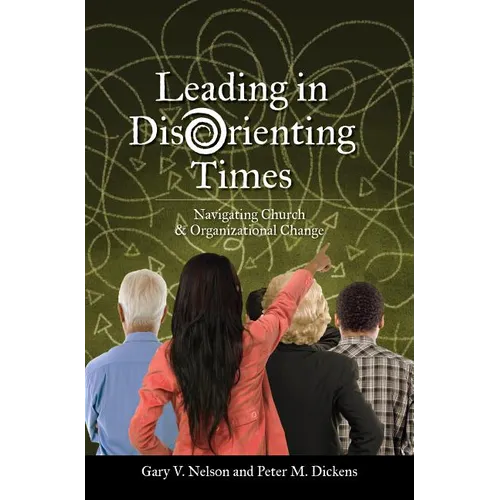 Leading in Disorienting Times: Navigating Church & Organizational Change - Paperback