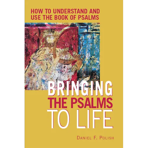 Bringing the Psalms to Life: How to Understand and Use the Book of Psalms - Hardcover
