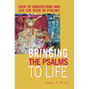 Bringing the Psalms to Life: How to Understand and Use the Book of Psalms - Hardcover