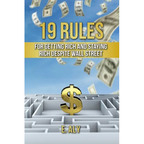 19 Rules for Getting Rich and Staying Rich Despite Wall Street - Hardcover