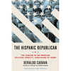 The Hispanic Republican: The Shaping of an American Political Identity, from Nixon to Trump - Paperback