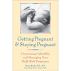 Getting Pregnant and Staying Pregnant: Overcoming Infertility and Managing Your High-Risk Pregnancy - Hardcover