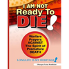 I Am Not Ready To Die!: Warfare Prayers Against The Spirit of Premature Death - Paperback
