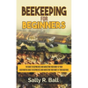 Beekeeping For Beginners: The Guide To Keeping Bees And Harvesting Your Honey At Your Backyard - Paperback