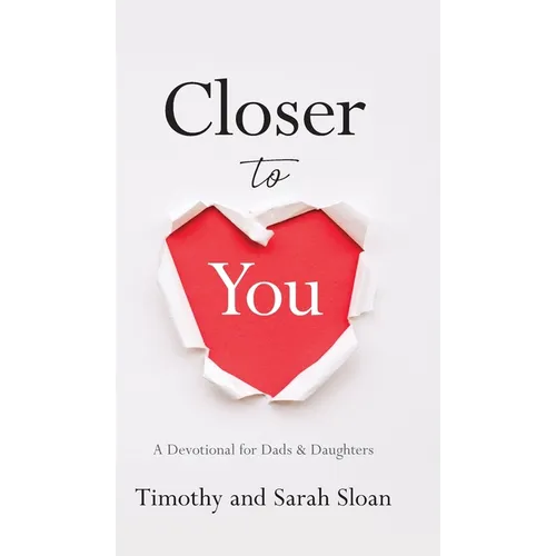 Closer to You: A Devotional for Dads & Daughters - Hardcover