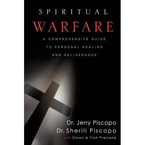 Spiritual Warfare: A Comprehensive Guide to Personal Healing and Deliverance - Paperback
