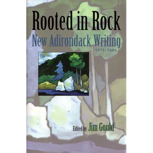 Rooted in Rock: New Adirondack Writing, 1975-2000 - Hardcover