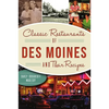 Classic Restaurants of Des Moines and Their Recipes - Paperback