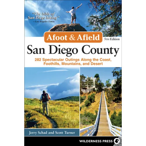 Afoot & Afield: San Diego County: 282 Spectacular Outings Along the Coast, Foothills, Mountains, and Desert - Hardcover