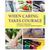 When Caring Takes Courage - Alzheimer's/Dementia: At A Glance Guide for Family Caregivers - Paperback