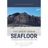 The Great Basin Seafloor: Exploring the Ancient Oceans of the Desert West - Paperback