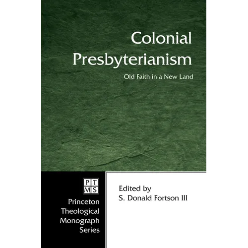 Colonial Presbyterianism: Old Faith in a New Land - Paperback