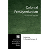 Colonial Presbyterianism: Old Faith in a New Land - Paperback