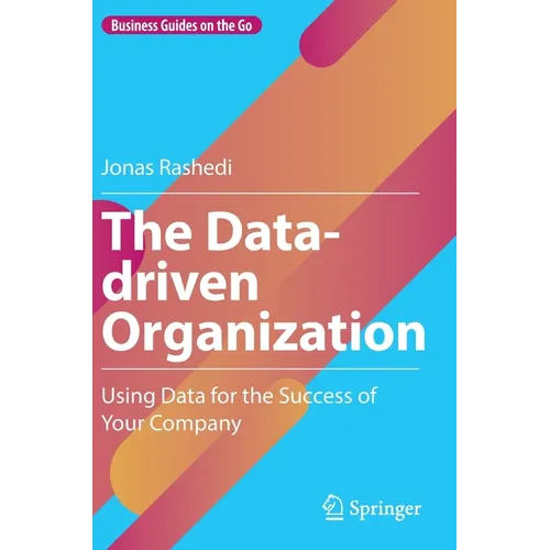 The Data-Driven Organization: Using Data for the Success of Your Company - Hardcover