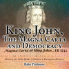 King John, The Magna Carta and Democracy - History for Kids Books Chidren's European History - Paperback