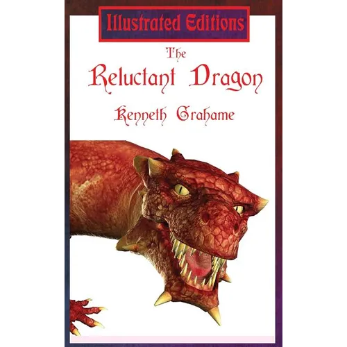 The Reluctant Dragon (Illustrated Edition): A Gentle Dragon Tale for Young Readers - Hardcover