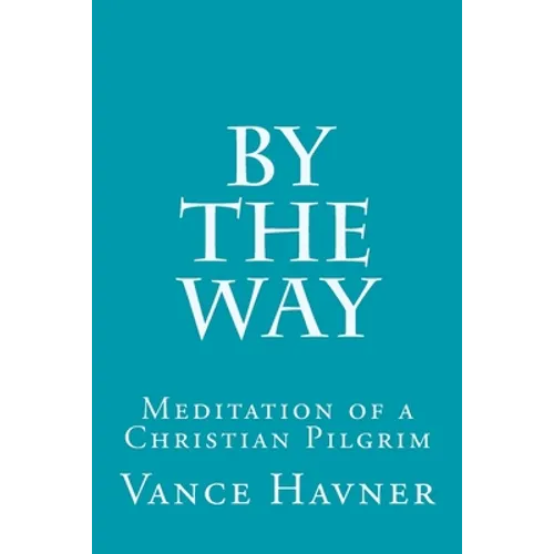 By The Way: Meditation of a Christian Pilgrim - Paperback