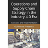 Operations and Supply Chain Strategy in the Industry 4.0 Era: Concepts and Implementation - Paperback