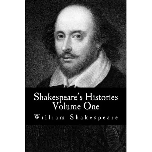 Shakespeare's Histories: Volume One: (King Henry IV: Part One, King Henry IV: Part Two, King Henry V) - Paperback
