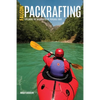Packrafting: Exploring the Wilderness by Portable Boat - Paperback